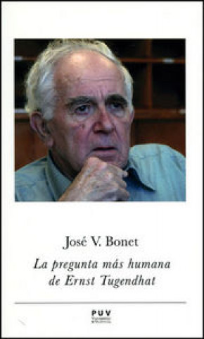 Carte La pregunta más humana de Ernst Tugendhat José Vicente Bonet Sánchez