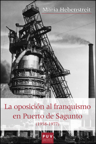 Book La oposición al franquismo en Puerto de Sagunto (1958-1977) María Hebenstreit