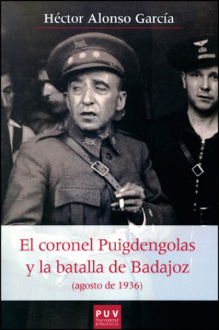 Książka El coronel Puigdengolas y la Batalla de Badajoz : agosto de 1936 Héctor Alonso García