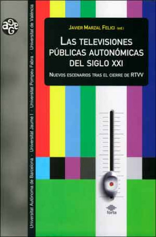 Książka Las televisiones públicas autonómicas del siglo XXI: nuevos escenarios tras el cierre de RTVV JAVIER MARZAL FELICI