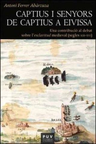 Kniha Captius i senyors de captius a Eivissa: una contribució al debat sobre l'esclavitud medieval (segles XIII-XVI) 