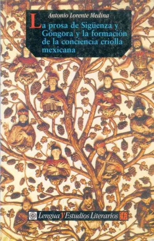 Книга La Prosa de Sigenza y Gngora y La Formacin de La Conciencia Criolla Mexicana Antonio Lorente Medina