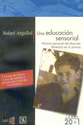 Carte Una educación sensorial : historia personal del desnudo femenino en la pintura Rafael Argullol