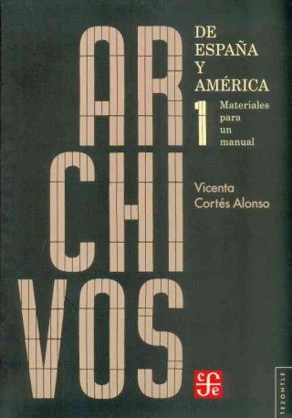 Carte Archivos de Espana y America. Materiales Para Un Manual I Vicenta Cortes Alonso