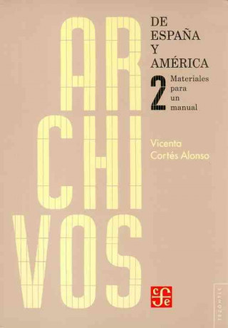 Könyv Archivos de Espana y America. Materiales Para Un Manual II Vicenta Cortes Alonso