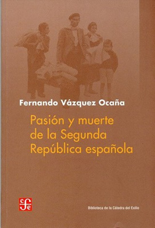 Kniha Pasion y Muerte de la Segunda Republica Espanola Fernando Vazquez Ocana