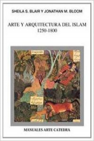 Carte Arte y arquitectura del islam, 1250-1800 Sheila Blair