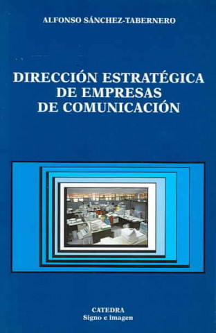 Könyv Dirección estratégica de empresas de comunicación Alfonso Sánchez-Tabernero