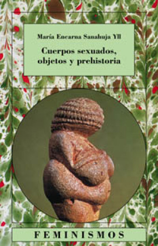 Knjiga Cuerpos sexuados, objetos y prehistoria Encarna Sanahuja Yll