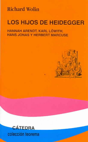 Libro Los hijos de Heidegger : Hannah Arendt, Karl Löwith, Hans Jonas y Herbert Marcuse Richard Wolin