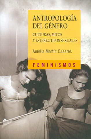 Könyv Antropología del género : culturas, mitos y estereotipos sexuales Aurelia . . . [et al. ] Martín Casares