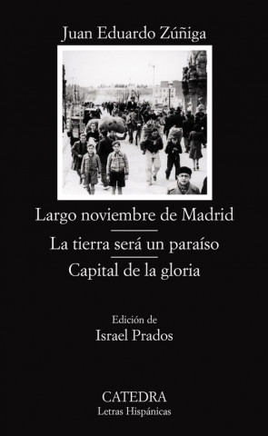 Könyv Largo noviembre de Madrid ; La tierra será un paraíso ; Capital de la gloria JUAN EDUARDO ZUÑIGA