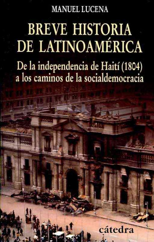 Carte Breve historia de Latinoamérica : de la independencia de Haití (1804) a los caminos de la socialdemocracia Manuel Lucena Salmoral
