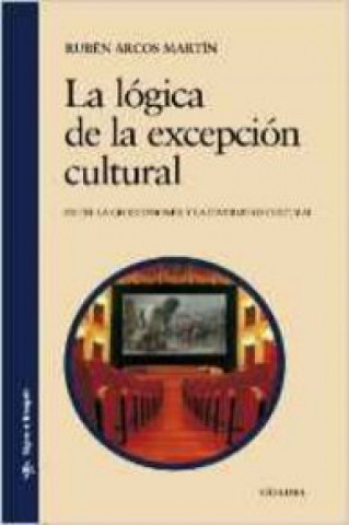 Könyv La lógica de la excepción cultural Rubén Arcos Martín