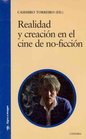 Könyv Realidad y creación en el cine de no-ficción : el documental catalán contemporáneo, 1995-2010 Casimiro Torreiro Gómez