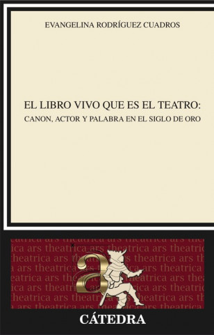 Kniha El libro vivo que es el teatro : canon, actor y palabra en el siglo de oro Evangelina Rodríguez