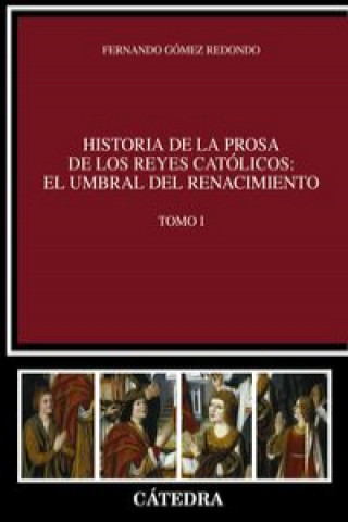 Kniha Historia de la prosa de los Reyes Católicos: el umbral del Renacimiento. Vol. I FERNANDO GOMEZ REDONDO