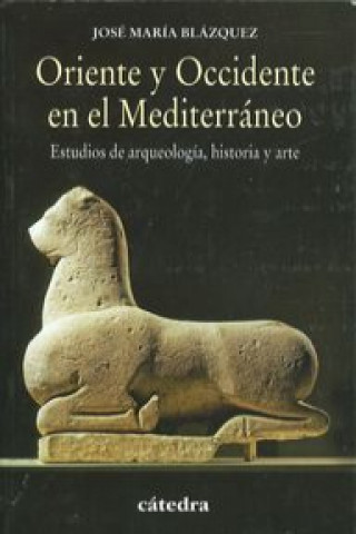 Książka Oriente y Occidente en el Mediterráneo : estudios de arqueología, historia y arte J. M. Blázquez