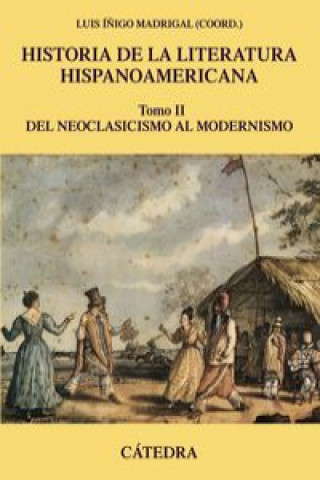 Kniha Historia de la literatura hispanoamericana. Tomo II: del neoclasicismo al modernismo LUIS IÑIGO MADRIGAL