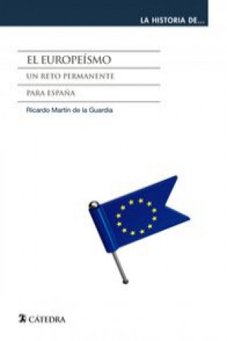 Kniha El europeísmo : un reto permanente para Espa?a RICARDO M. MARTIN DE LA GUARDIA