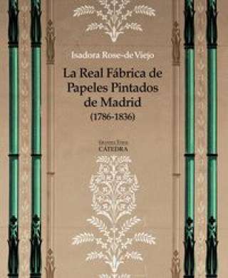 Kniha La Real Fábrica de Papeles Pintados de Madrid (1786-1836): Arte, artesanía e industria ISADORA ROSE-DE VIEJO