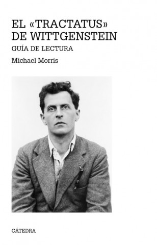 Książka El «Tractatus» de Wittgenstein: Guía de lectura MICHAEL MORRIS