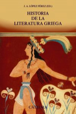Carte Historia de la literatura griega JUAN ANTONIO LOPEZ FEREZ