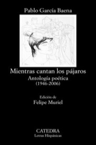 Kniha Mientras cantan los pájaros : antología poética, 1946-2006 PABLO GARCIA BAENA