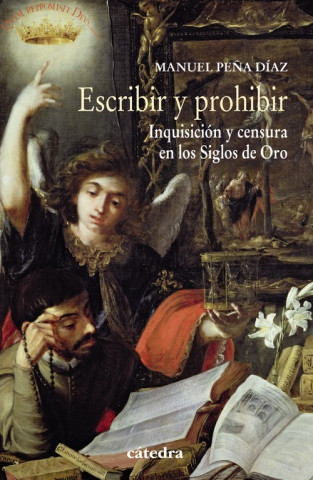 Kniha Escribir y prohibir : Inquisición y censura en los Siglos de Oro MANUEL PEÑA