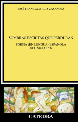 Книга Sombras escritas que perduran : poesía -en lengua- espa?ola del siglo XX JOSE FRANCISCO RUIZ CASANOVA