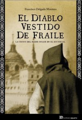 Kniha El diablo vestido de fraile : La crisis del padre Soler en El Escorial Francisco Delgado