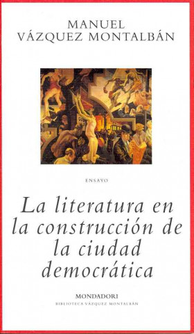 Книга La literatura en la construcción de la ciudad democrática Manuel Vázquez Montalbán