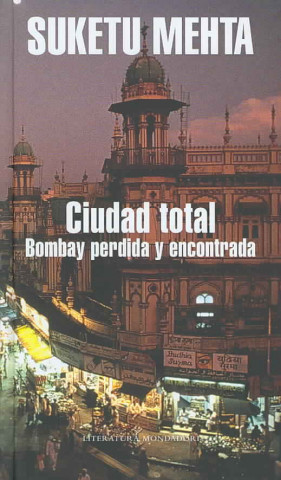 Kniha Ciudad total : Bombay perdida y encontrada Suketu Mehta
