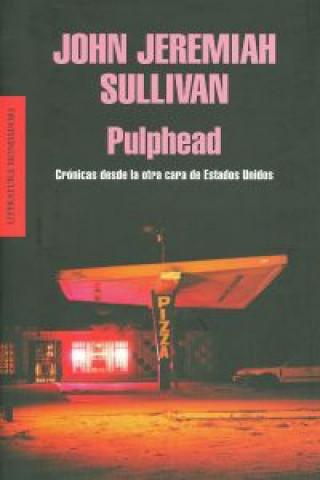 Książka Pulphead : crónicas desde la otra cara de Estados Unidos John Jeremiah Sullivan
