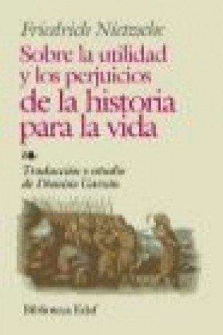 Kniha Sobre la utilidad y los perjuicios de la historia para la vida Friedrich Nietzsche