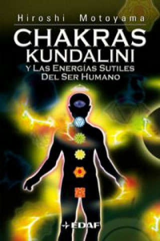 Carte Chakras, Kundalini h las energías sutiles del ser humano : un libro de texto teórico práctico Hiroshi Motoyama