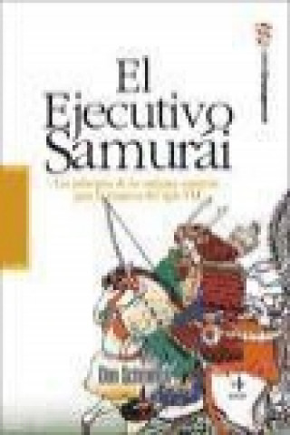 Kniha El ejecutivo samurái : los principios de los antiguos samuráis para la empresa del siglo XXI Don Schmincke