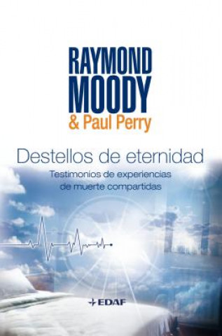 Könyv Destellos de Eternidad: Experiencias de Muerte Compartidas = Flashes of Eternity Raymond Moody