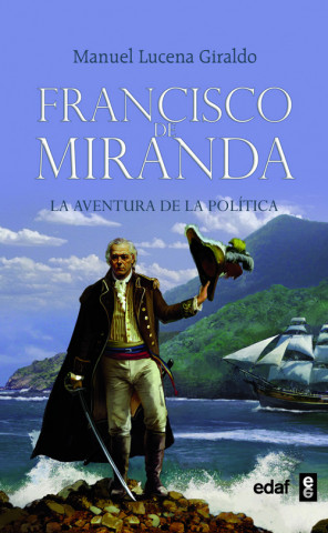 Carte Francisco de Miranda : la aventura de la política Manuel Lucena Giraldo