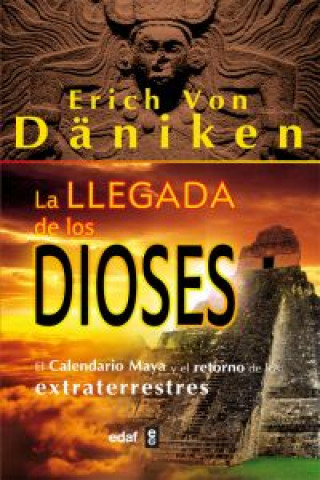 Kniha La llegada de los dioses : el calendario maya y el retorno de los extraterrestres Erich von Däniken