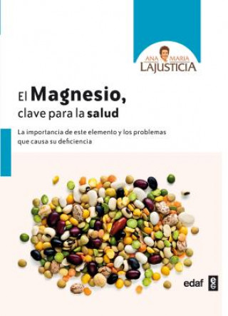 Kniha El magnesio, clave para la salud : la importancia de este elemento y los problemas que causa su deficiencia Ana María Lajusticia Bergasa