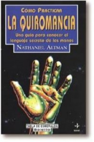 Kniha Cómo practicar la quiromancia : una guía para conocer el lenguaje de las manos NATHANIEL ALTMAN