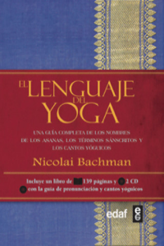 Carte El lenguaje del yoga : una guía completa de los nombres de los asanas, los términos sánscritos y los cantos yóguicos Nicolai Bachman