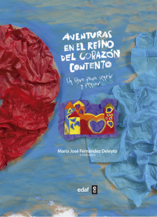 Könyv Aventuras en el reino del corazón contento. Un libro para sentir y pensar MARIA JOSE FERNANDEZ DELEYTO