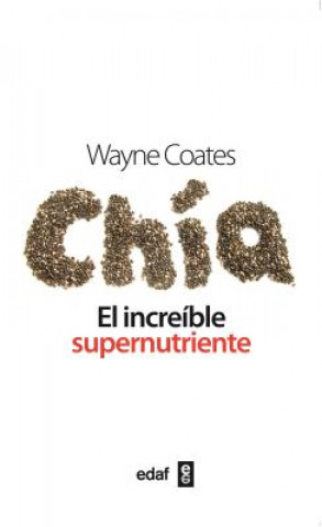 Könyv Chia: El Increible Supernutriente = Chia Wayne Coates