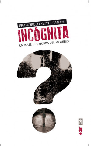 Knjiga Incógnita: Un viaje en busca del misterio FRANCISCO CONTRERAS GIL