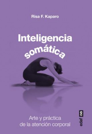 Книга Inteligencia Somatica: Arte y Practica de la Atencion Corporal = Somatic Intelligence Risa F. Kaparo