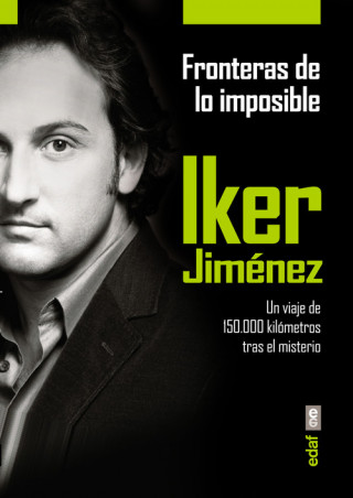 Libro Fronteras de lo imposible: Un viaje de 150.000 kilómetros tras el misterio IKER JIMENEZ