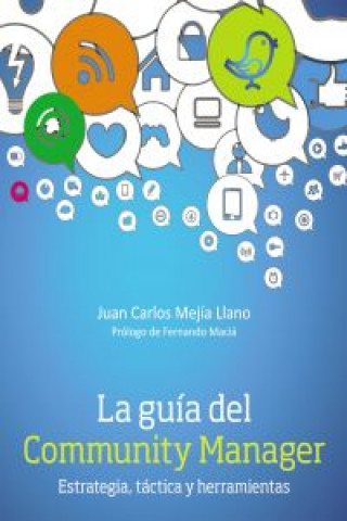 Kniha La guía del community manager : estrategia, táctica y herramientas Juan Carlos Mejía Llano