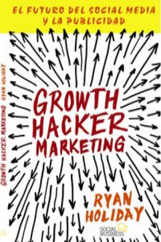Kniha Growth hacker marketing : el futuro del social media y la publicidad Ryan Holiday